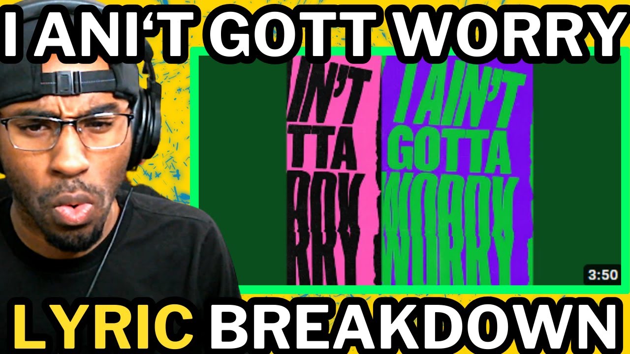 I Ain't Gotta Worry (Lyric Breakdown)