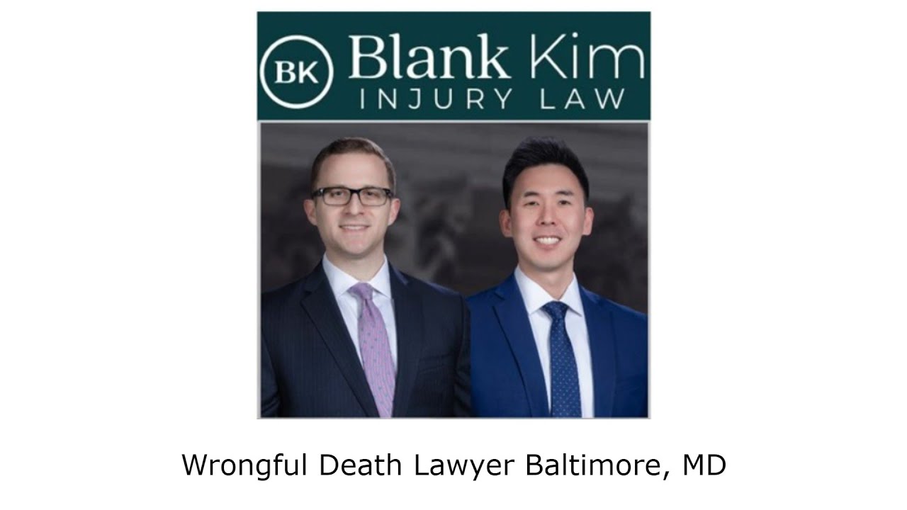 Wrongful Death Lawyer Baltimore, MD - Blank Kim Injury Law