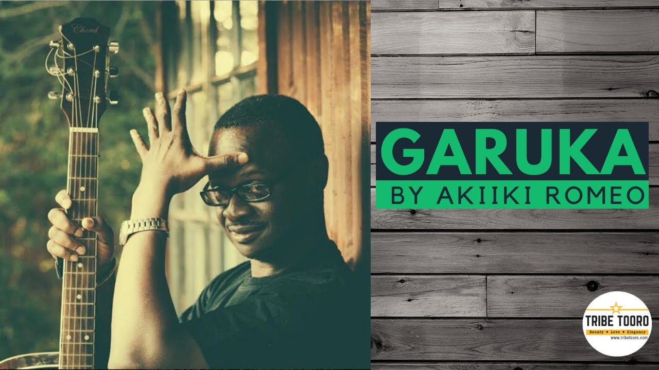AKIIKI ROMEO - GARUKA | THE BEST RUNYORO-RUTOORO SONG EVER