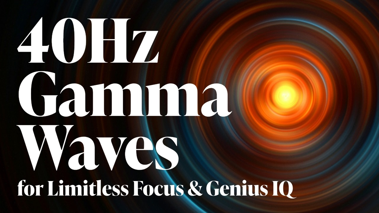 40Hz | Gamma Waves for Limitless Focus & Genius IQ - Boost Intelligence & Concentration Music