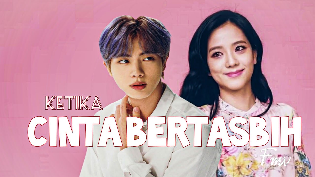 Jin (BTS), Jisoo (BLACKPINK) - Ketika Cinta Bertasbih FMV