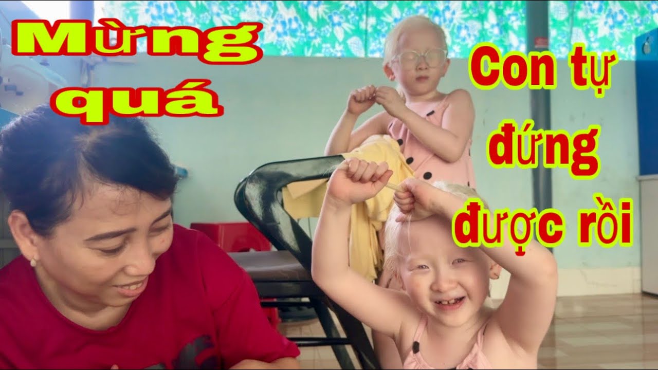 Tin vui chân Tâm chị bớt đau nhiều có thể tự đứng đi một mình được rồi - SONG SINH THIÊN THẦN 
