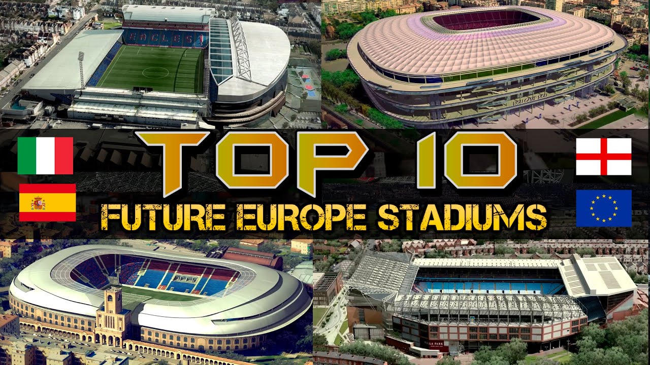 Top 10 Future Europe Stadiums 2030