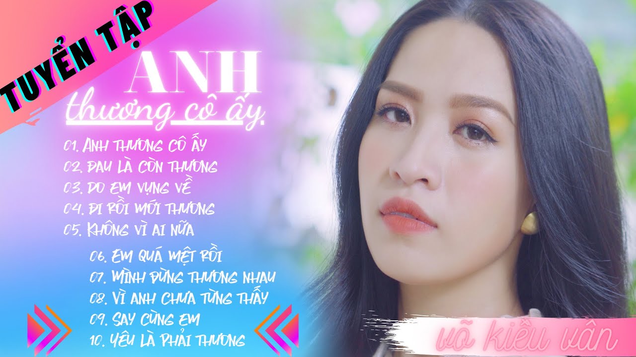 VÕ KIỀU VÂN 2021 | TUYỂN TẬP NHỮNG CA KHÚC HAY NHẤT | ANH THƯƠNG CÔ ẤY | YÊU LÀ PHẢI THƯƠNG