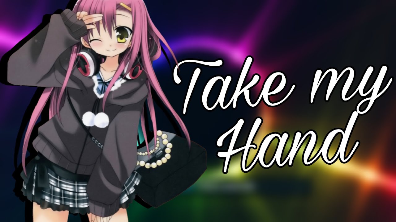 [Fixed] Nightcore - Take my Hand (Remix) - Lyrics