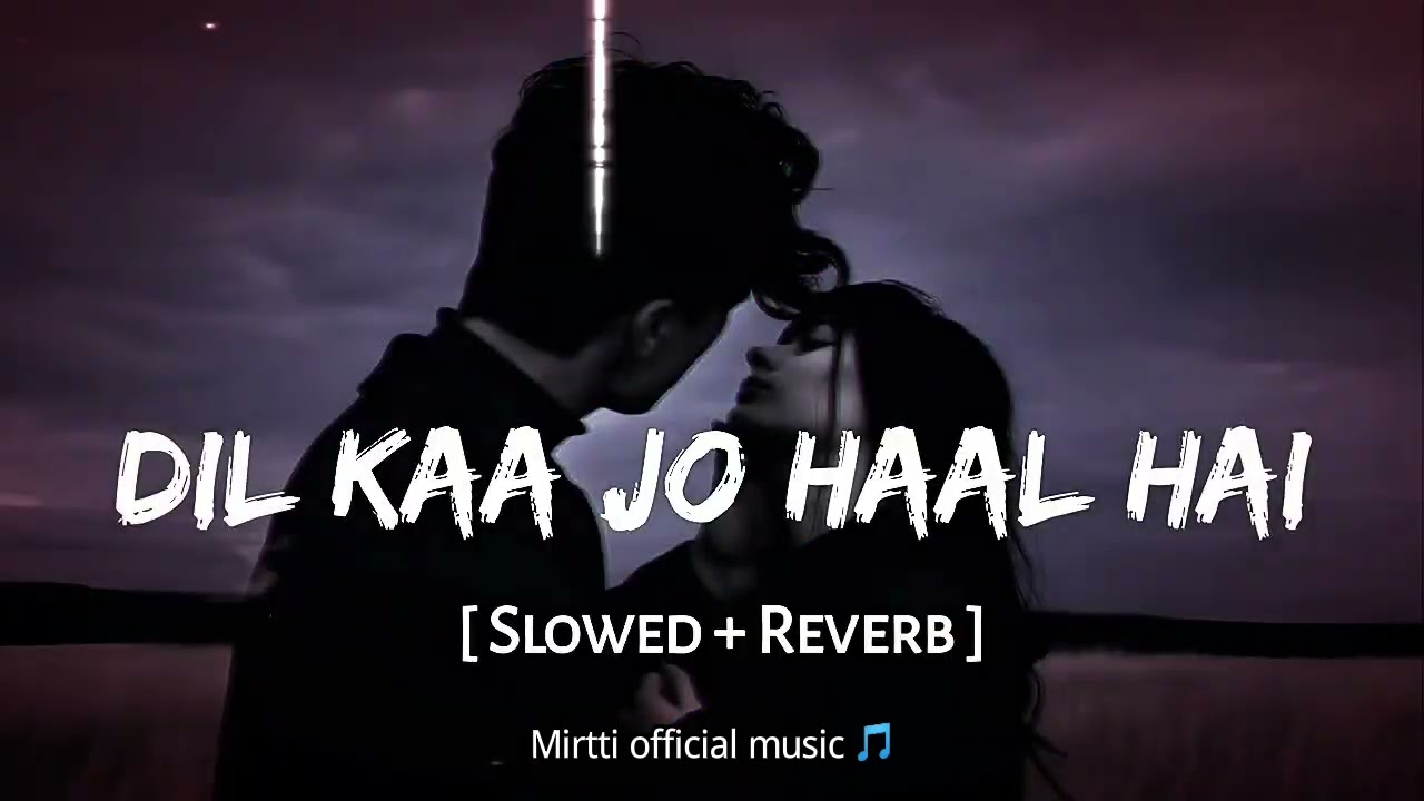 Dil Kaa Jo Haal Hai 💔 | Slowed + Reverb Lo-Fi (Unofficial Fan Edit) | Mirtti Official Music 🎵