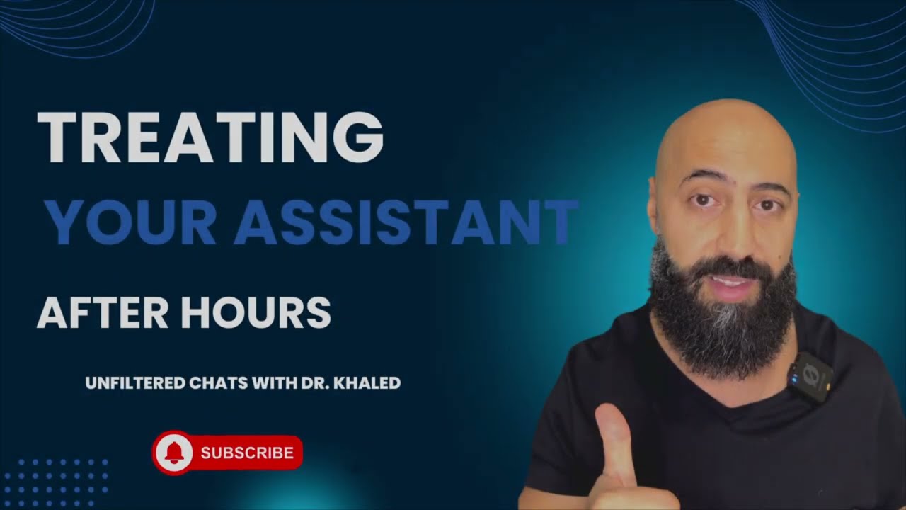 Treating Your Assistant After Hours | Unfiltered Chats With Dr. Khaled