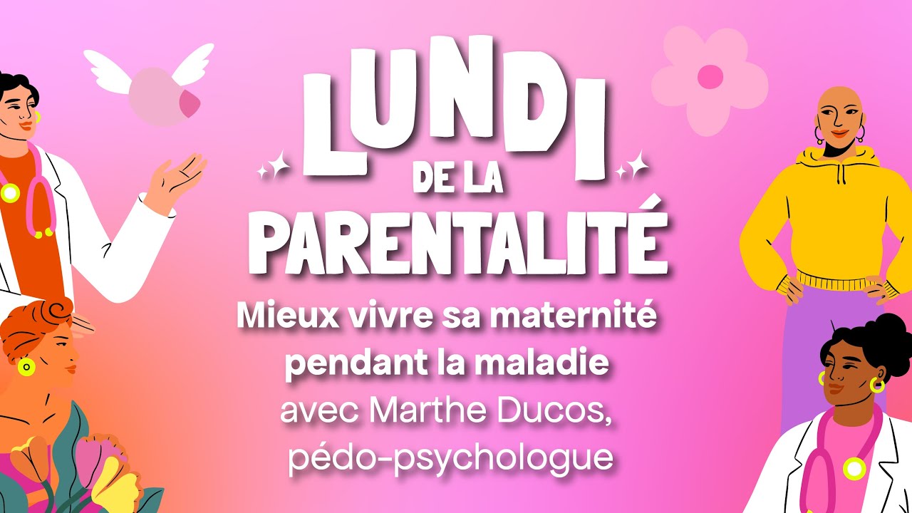 Lundi de la parentalité - Mieux vivre sa maternité pendant la maladie