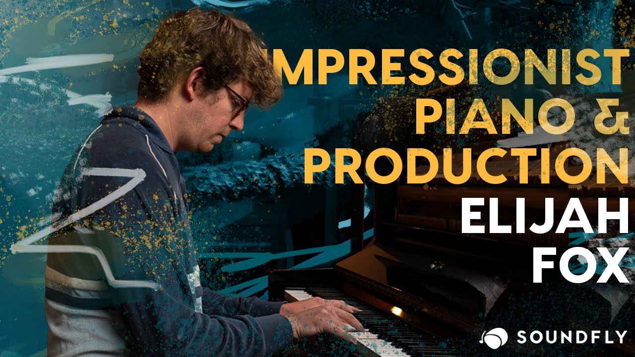 Elijah Fox: Impressionist Piano & Production &mdash; a new course from Soundfly