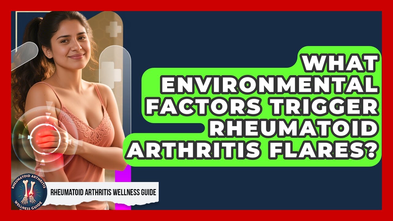 What Environmental Factors Trigger Rheumatoid Arthritis Flares?