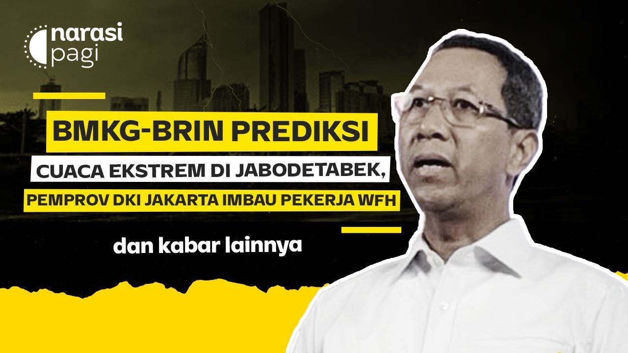 BMKG-BRIN PREDIKSI CUACA EKSTREM DI JABODETABEK, PEMPROV DKI JAKARTA IMBAU PEKERJA WFH | Narasi Pagi