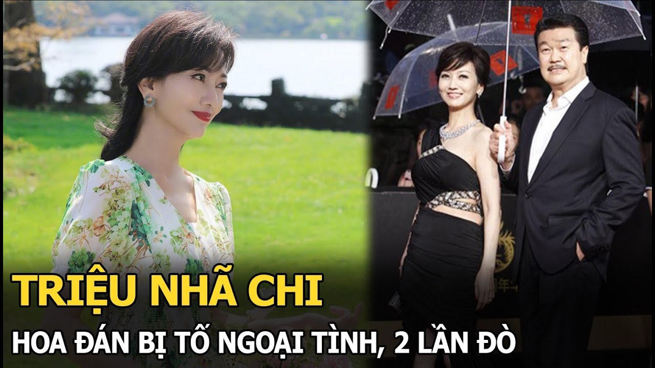 Triệu Nhã Chi: Hoa đán bị tố ngoại tình, 2 lần đò