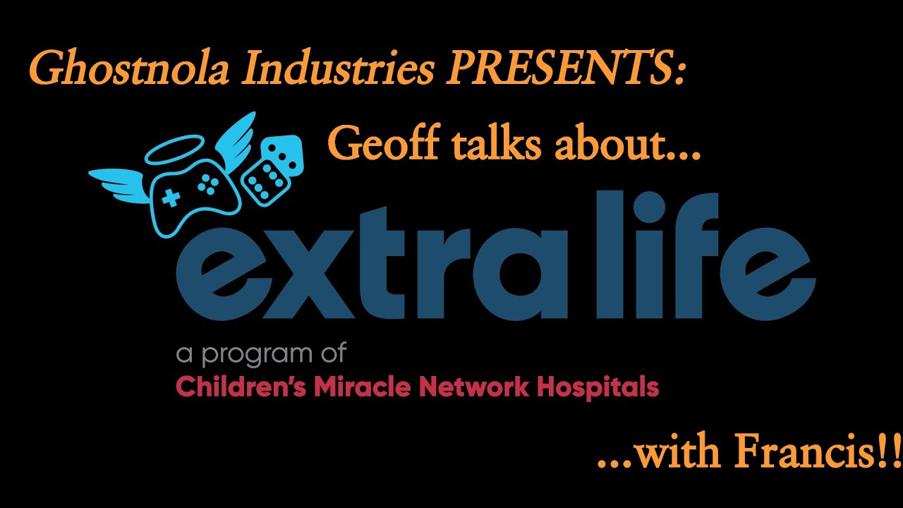 Ghostnola Industries Presents Extra Life Discussions with Francis!