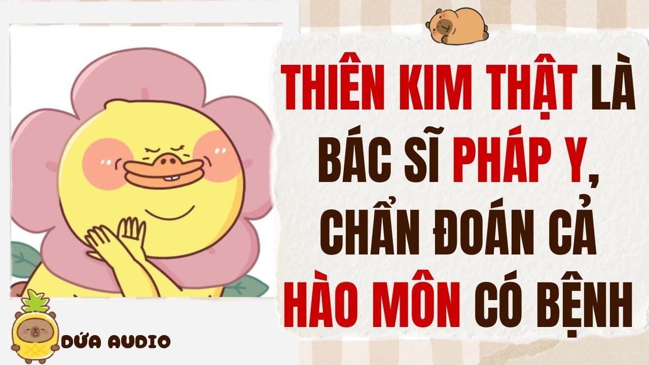 [Truyện Audio] Thiên Kim Thật Là Bác Sĩ Pháp Y, Chẩn Đoán Cả Hào Môn Có Bệnh | Dứa Audio