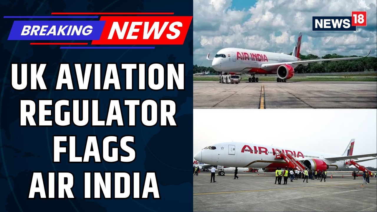 Air India Faces UK Regulator Query After Aircraft Grounded Over Safety Snag | Aviation News | News18