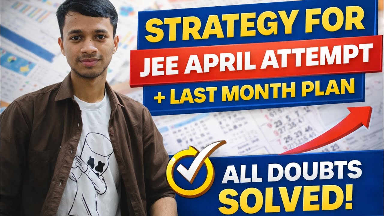 JEE Main April Attempt Strategy 2026 | Last Month Preparation Plan + Other Exams