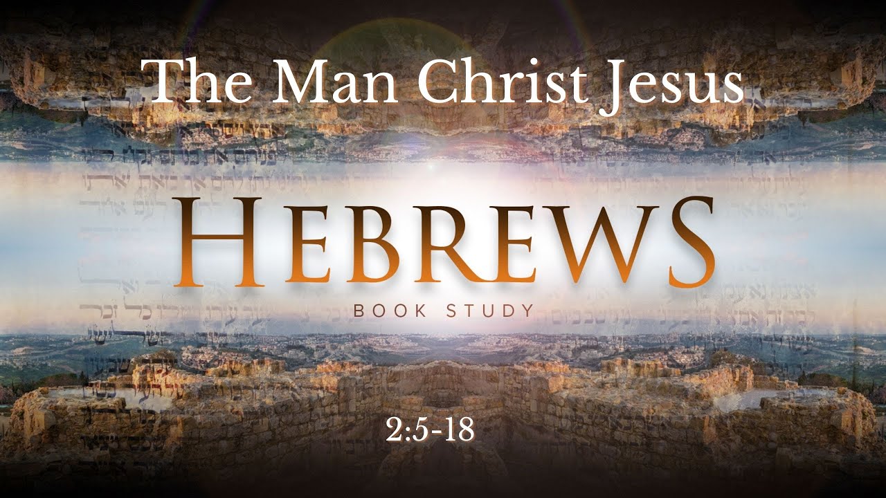 Hebrews 2:5-18 | The Man Christ Jesus