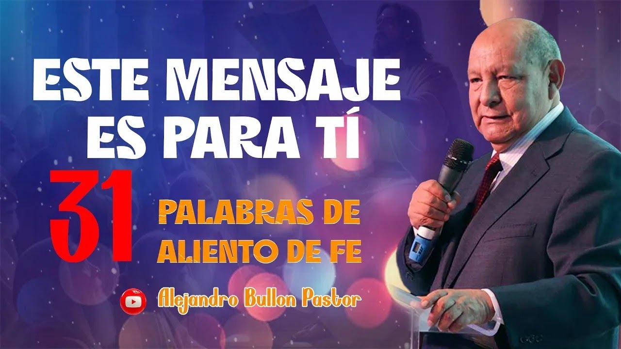 Palabras de aliento y fe 31    Pastor Alejandro Bullon