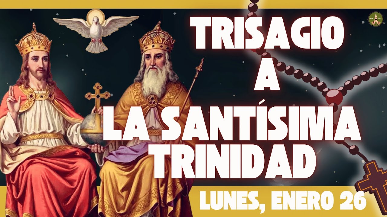 La Oración más Antigua y Poderosa: El TRISAGIO a la SANTÍSIMA TRINIDAD (Lunes, Enero 26)