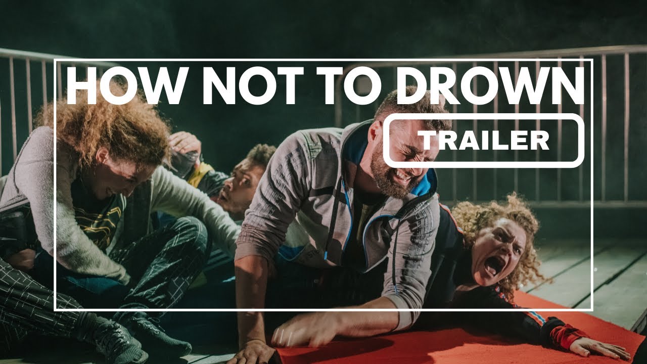 How Not To Drown - TRAILER for the award winning physical production
