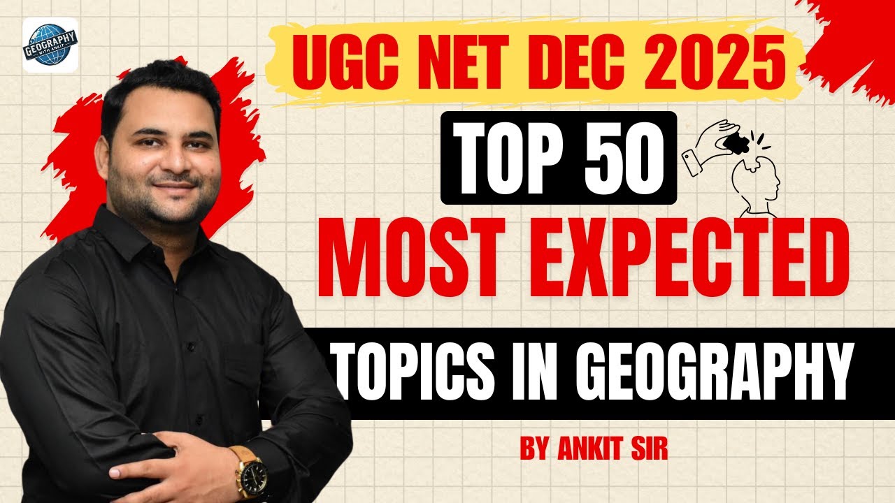 🔥 Top 50 MOST EXPECTED Topics for UGC NET Geography Dec 2025 | JRF Guaranteed Strategy |By Ankit Sir