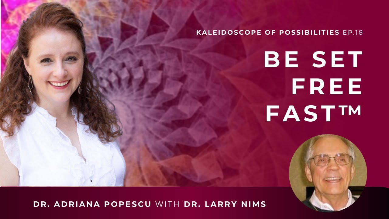 EP 18 – Be Set Free Fast™ with Dr. Larry Nims