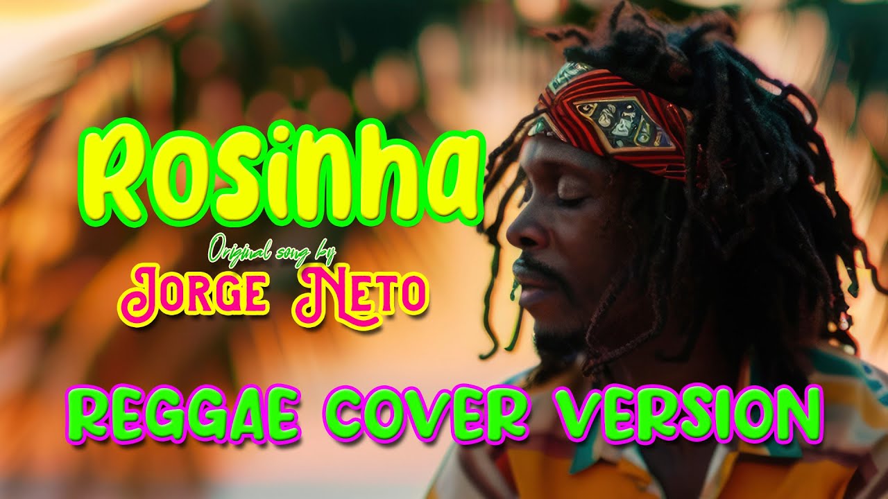 Rosinha | Original Song by Jorge Neto | Reggae Cover Version