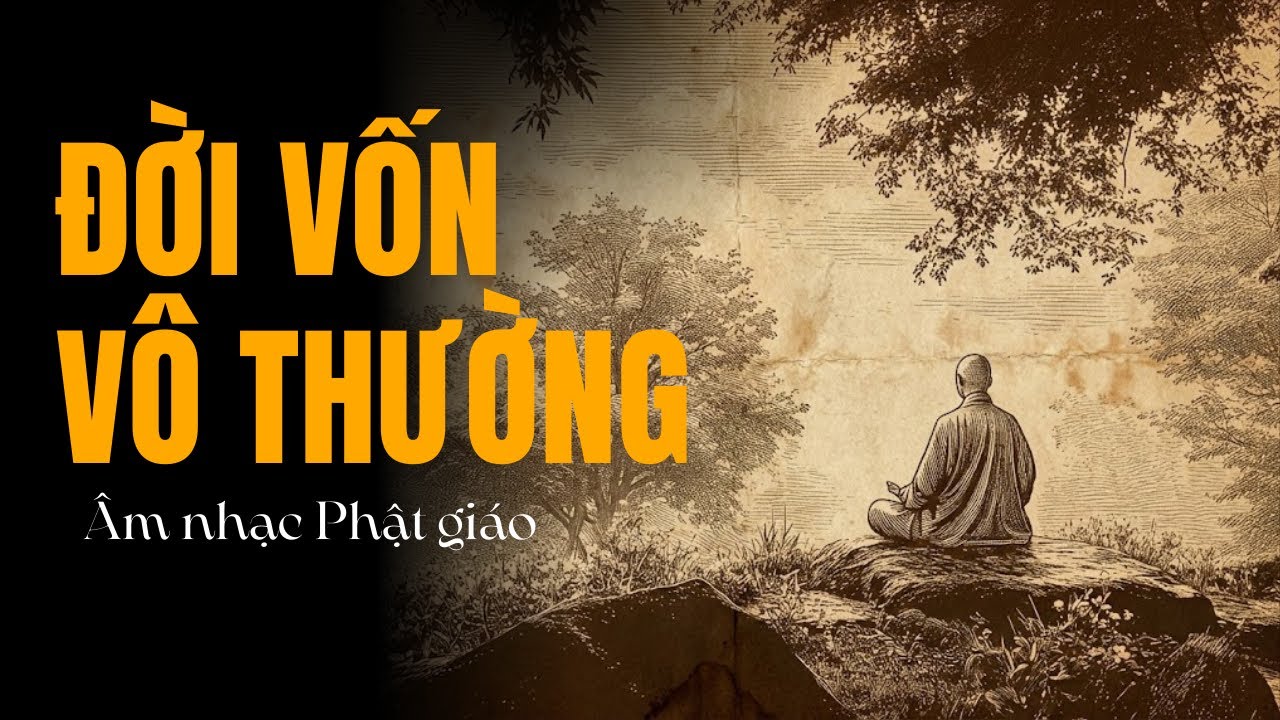 Đời Vốn Vô Thường | Âm nhạc Phật giáo |Tiệm Sửa Tâm #tiemsuatam #nhạcphật