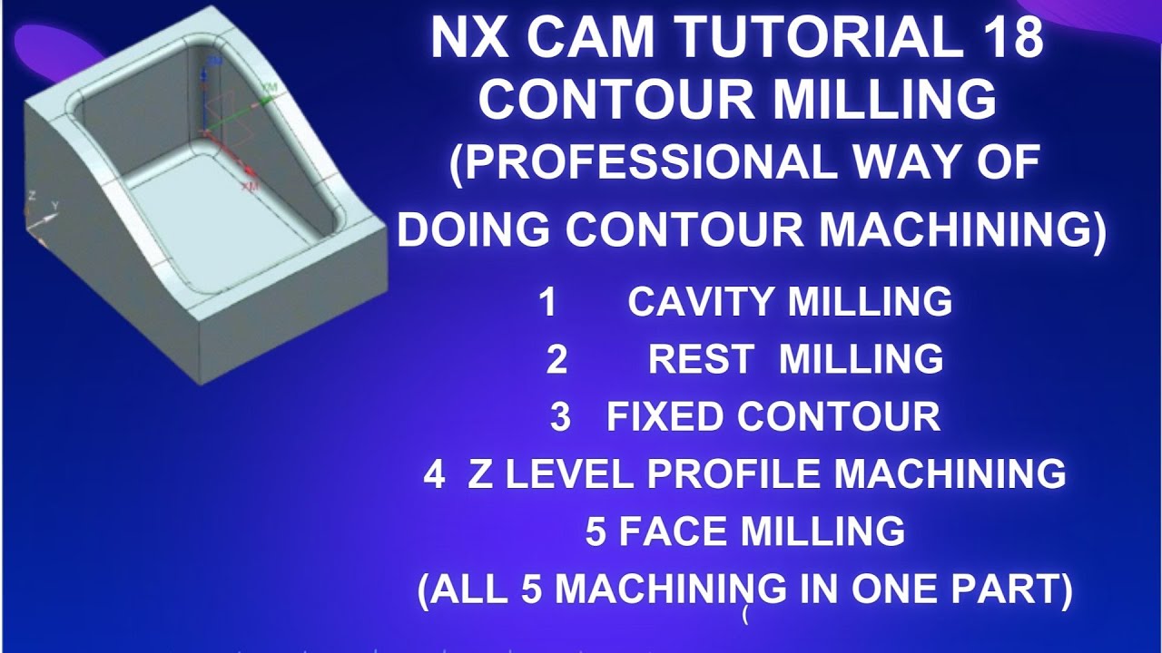 NX TUTORIAL CONTOUR MILLING (CAVITY MILLING,REST MILLING, FIXED CONTOUR, Z LEVEL AND FACE MILLING)