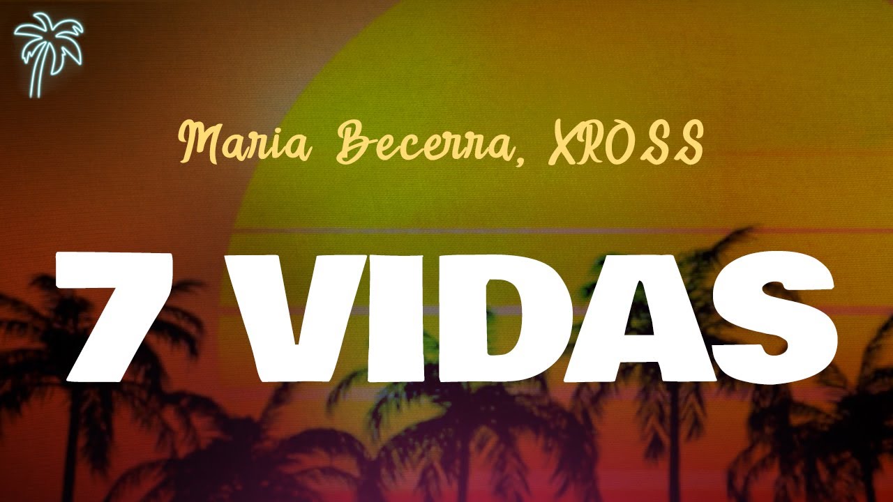 Maria Becerra, XROSS - 7 VIDAS (Letra Oficial / Official Lyrics)