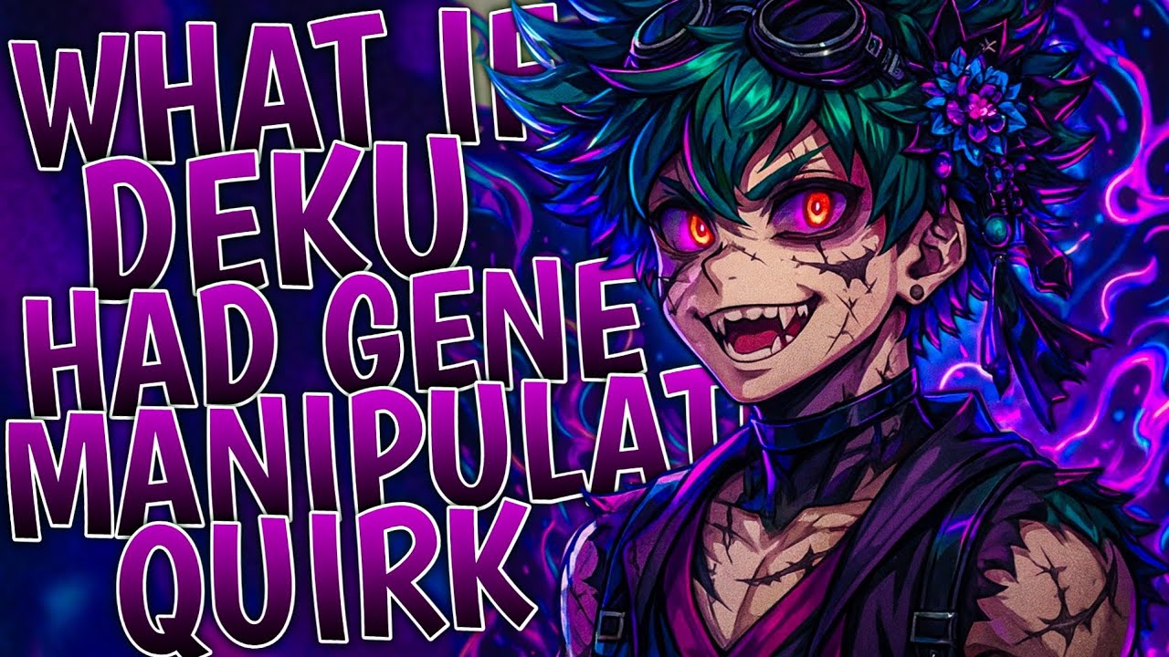 What If Deku Had Genetic Manipulation Quirk | Part 1