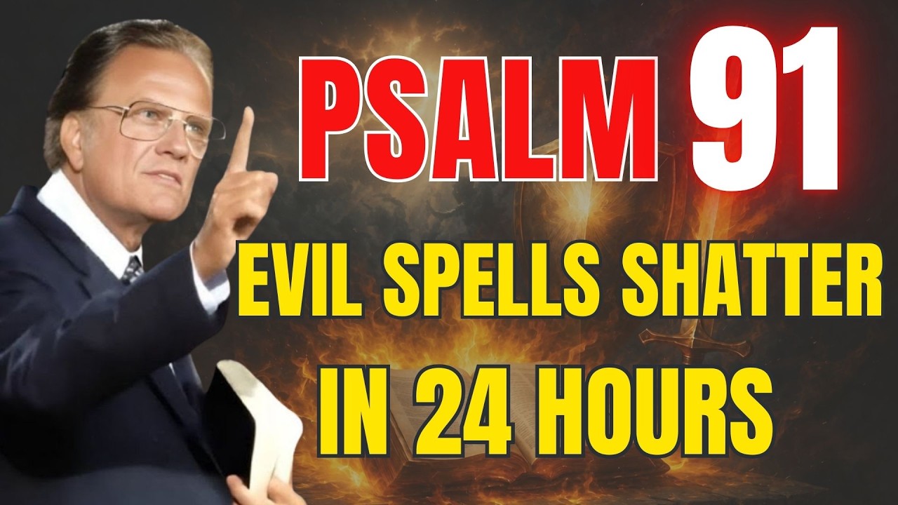 PSALM 91: Prayer Destroy All Evil Attacks in 24 Hours | Powerful Prayer | Billy Graham