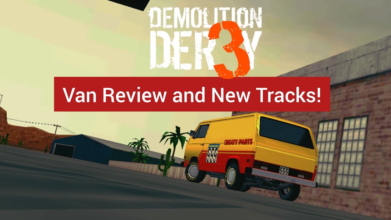 Demolition Derby 3| New Van Review and New Tracks!!!