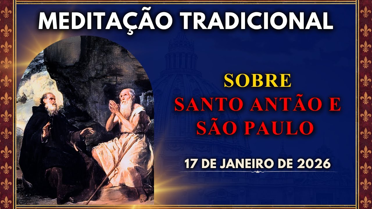 MEDITAÇÃO DIÁRIA | SOBRE OS EREMITAS SANTO ANTÃO E SÃO PAULO (17/1/2026)