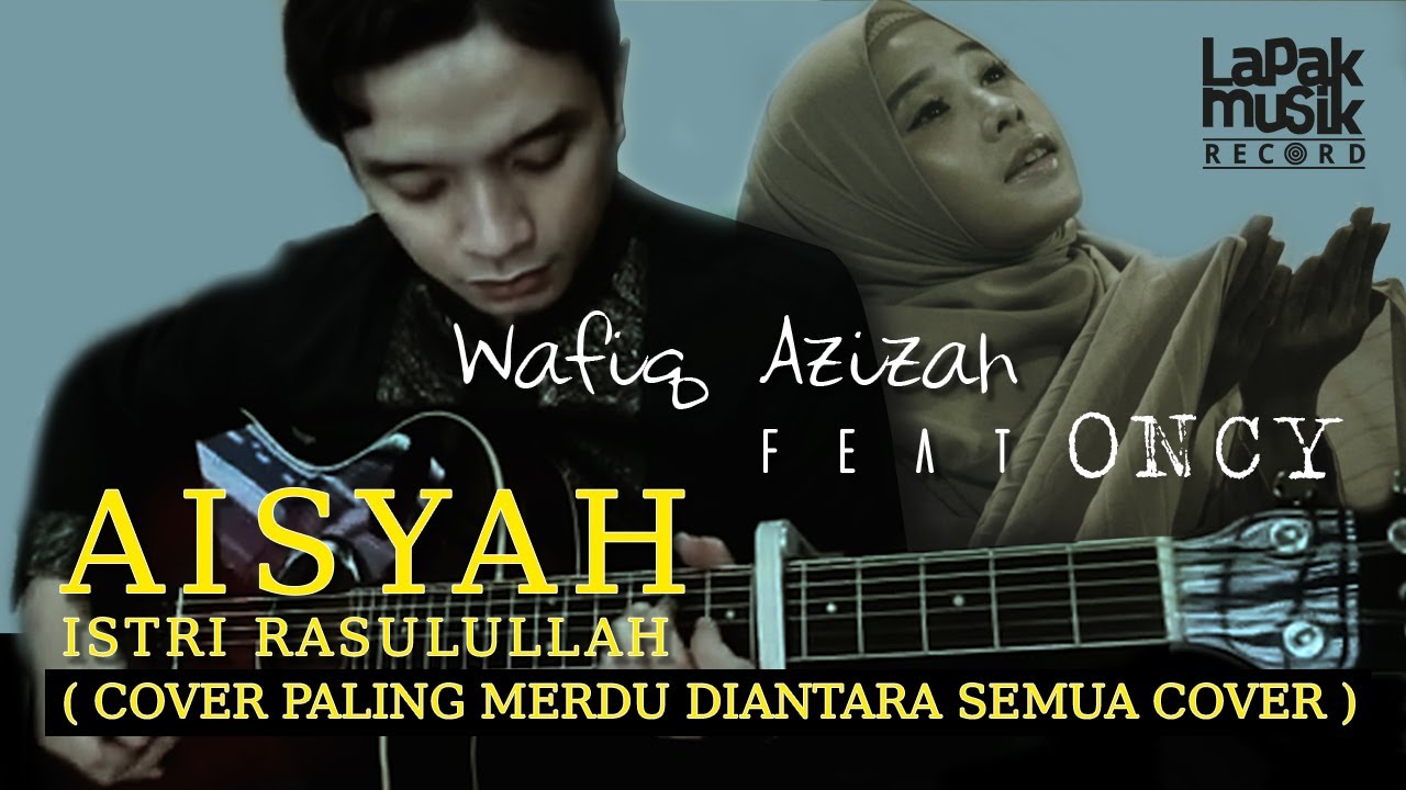 VIRAL  AISYAH ISTRI RASULULLAH - WAFIQ AZIZAH feat. ONCY ( COVER )