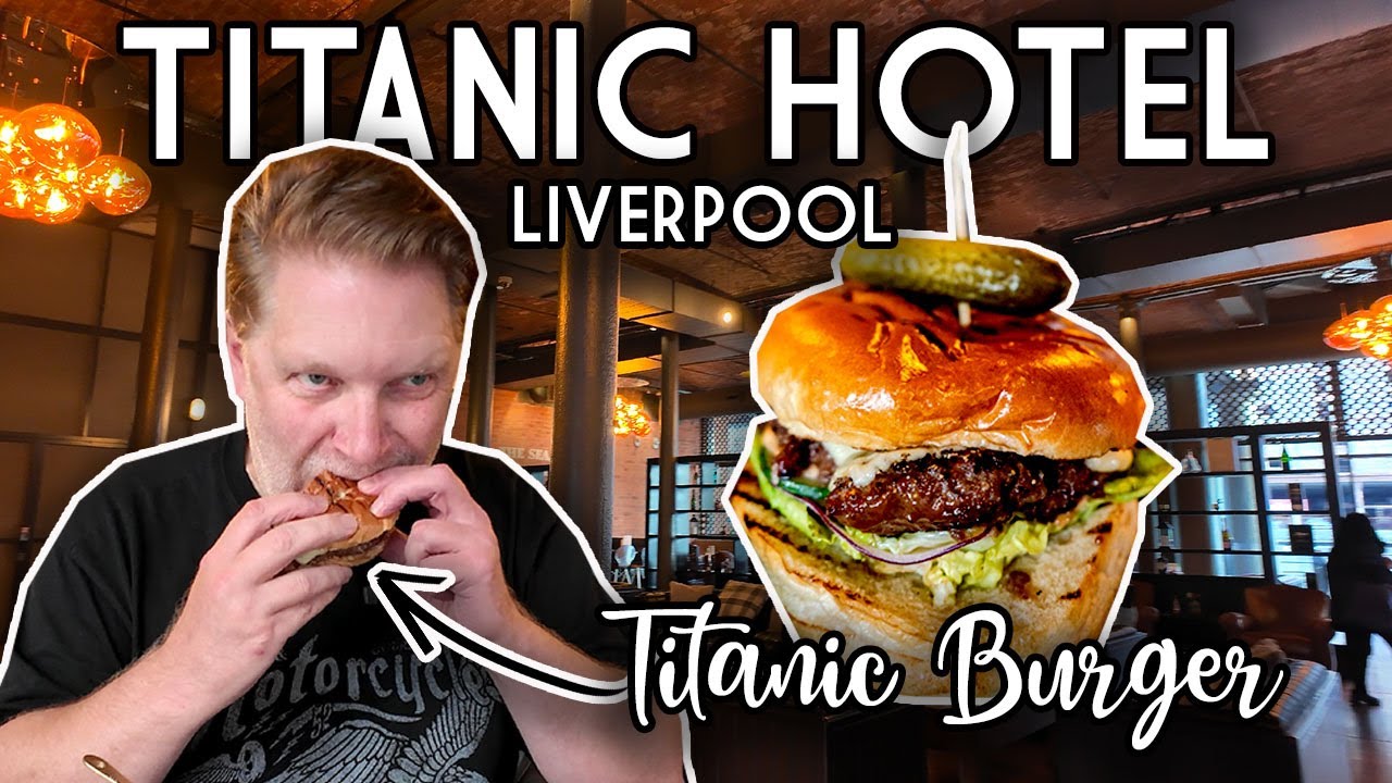 TITANIC Burger taste test & TITANIC Hotel Review - Liverpool!
