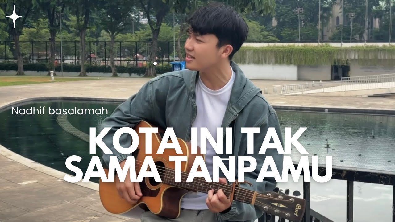 KOTA INI TAK SAMA TANPAMU - NADHIF BASALAMAH (COVER BY ANGGA RAMADHAN)