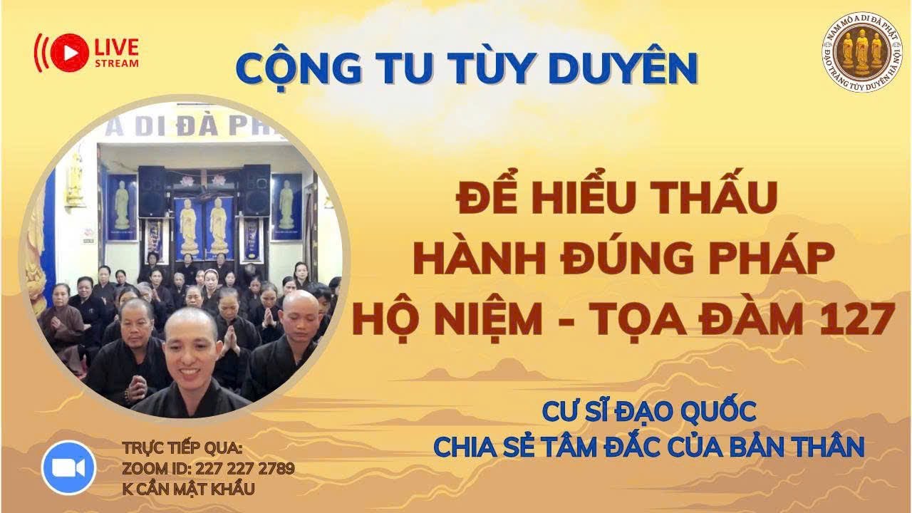 [🔴] CỘNG TU NIỆM PHẬT TỌA ĐÀM 127: ĐỂ HIỂU THẤU HÀNH ĐÚNG PHÁP HỘ NIỆM_CS ĐẠO QUỐC CHIA SẺ TÂM ĐẮC