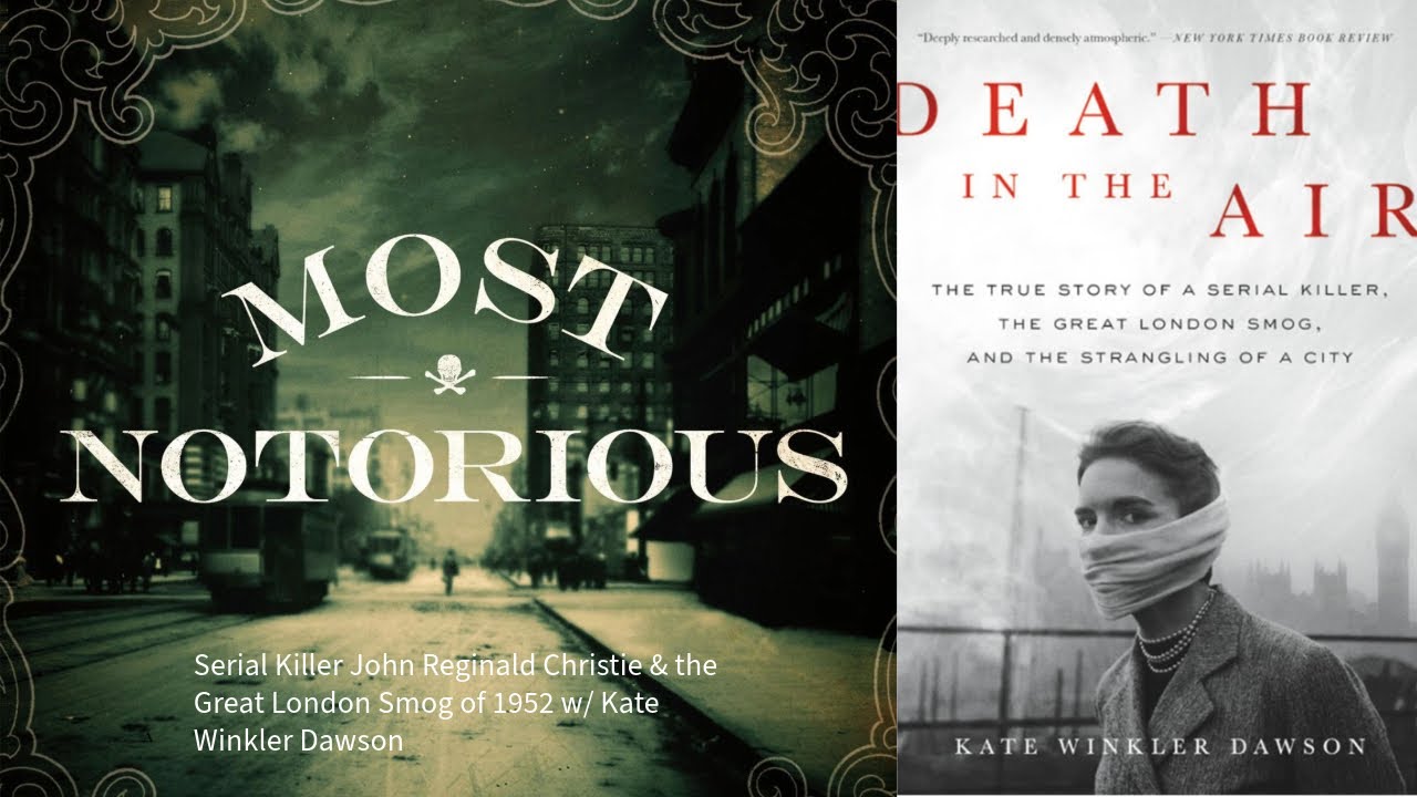 Serial Killer John Reginald Christie & the Great London Smog of 1952 w/ Kate Winkler Dawson - A T...