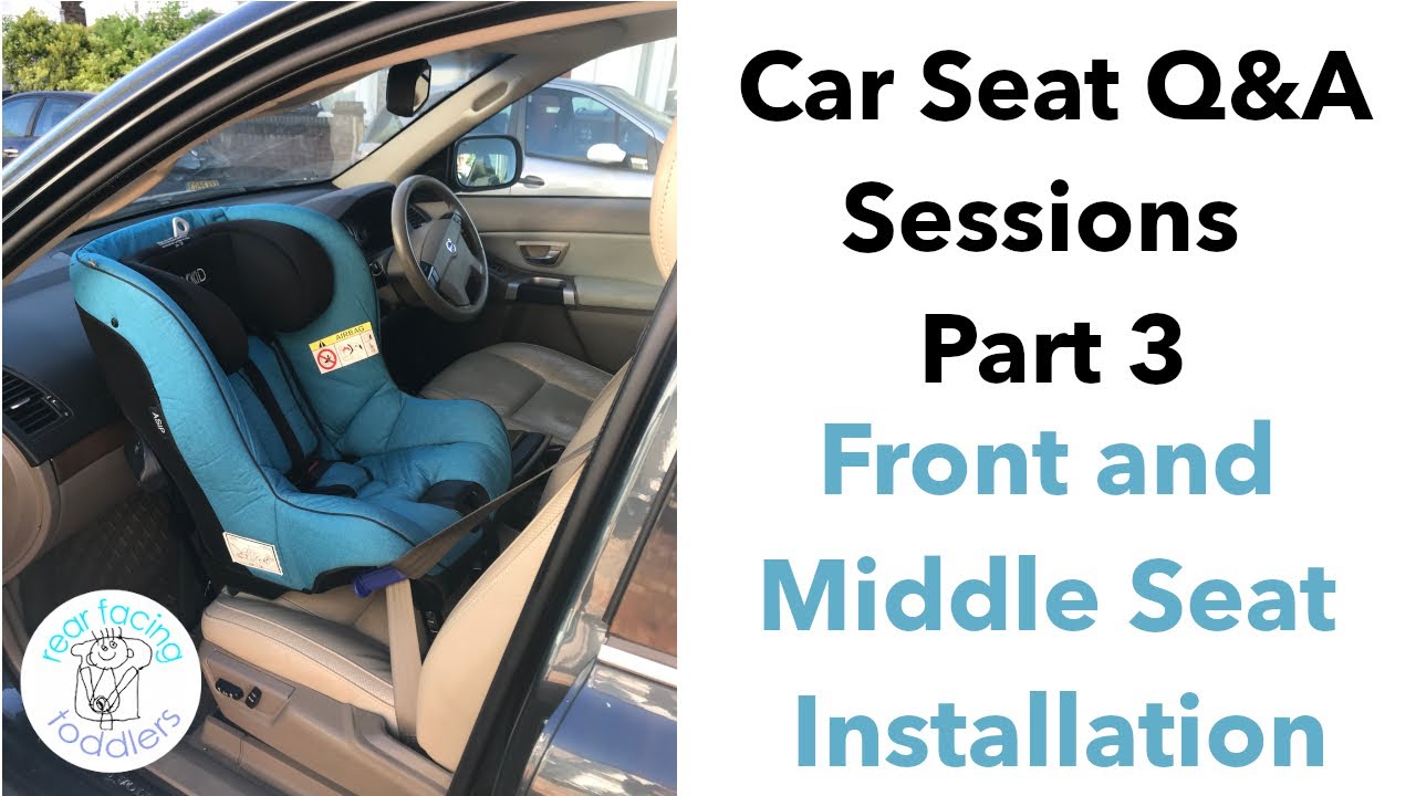 Car Seat Q&A Sessions Part 3, Front passenger seat and middle back seat installation
