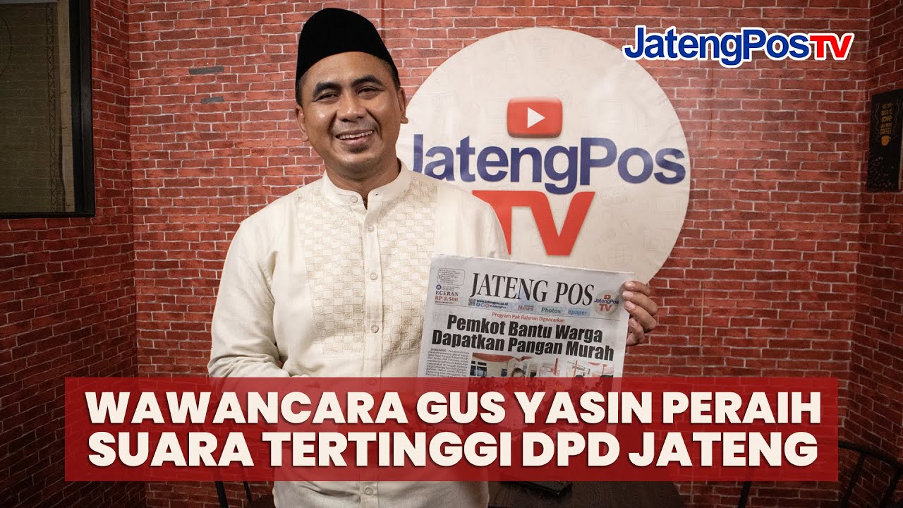 WAWANCARA GUS YASIN, PERAIH SUARA TERTINGGI DPD JATENG/JATENGPOS