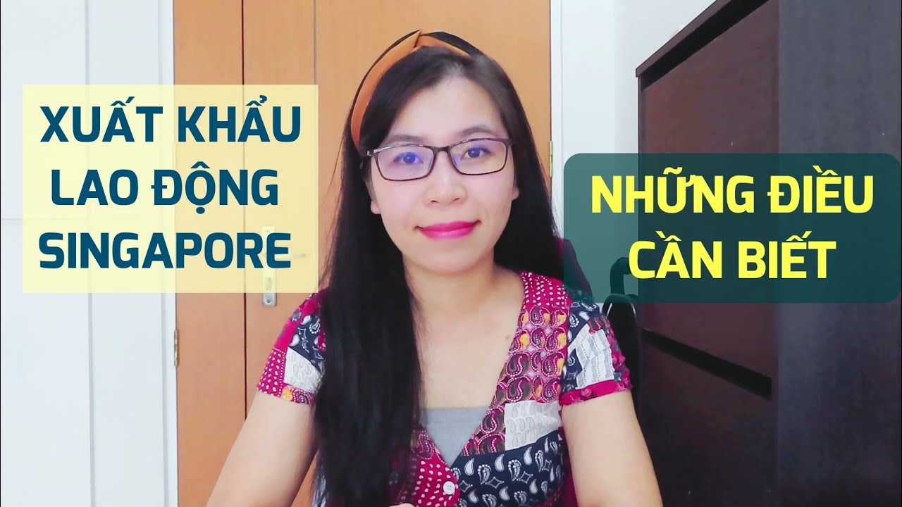 Xuất Khẩu Lao Động Singapore Những Điều Cần Biết [Cuộc Sống Singapore]