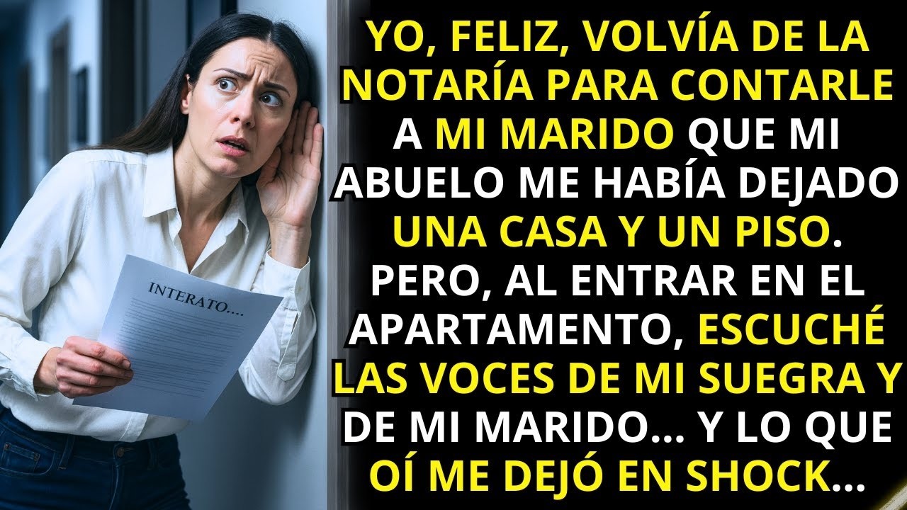 Volvía feliz de la notaría para decirle a mi marido que mi abuelo me dejó una casa y un piso. Pero…