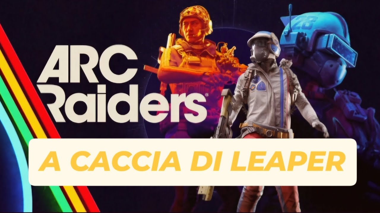 A CACCIA DI LEAPER SU ARC RAIDERS