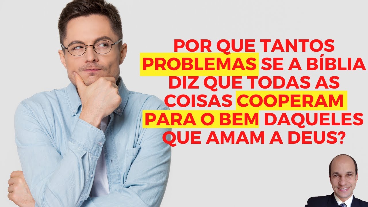 TODAS AS COISAS COOPERAM mesmo para o bem de quem ama a Deus? Mas e as coisas más?