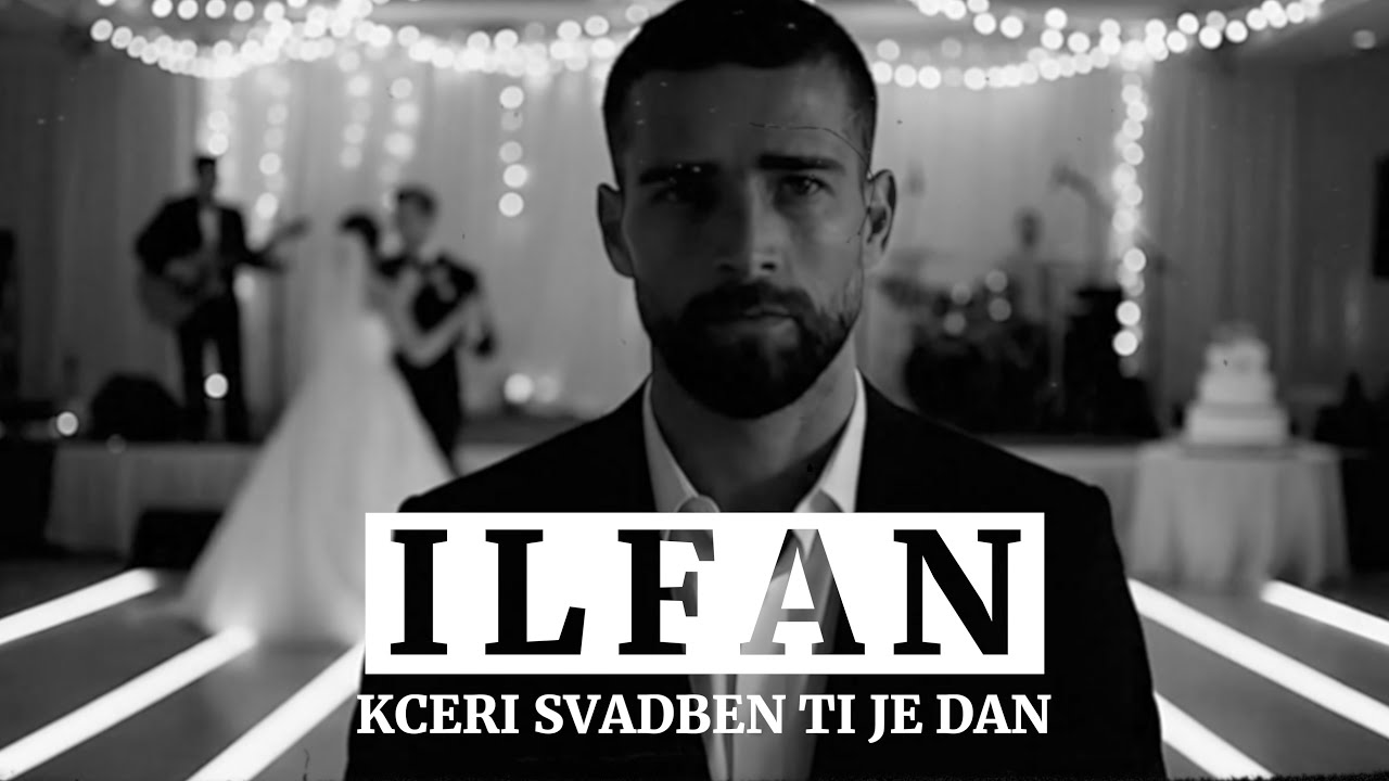 ILFAN - KCERI SVADBEN TI JE DAN ( OFFICIAL VIDEO) 2025-2026