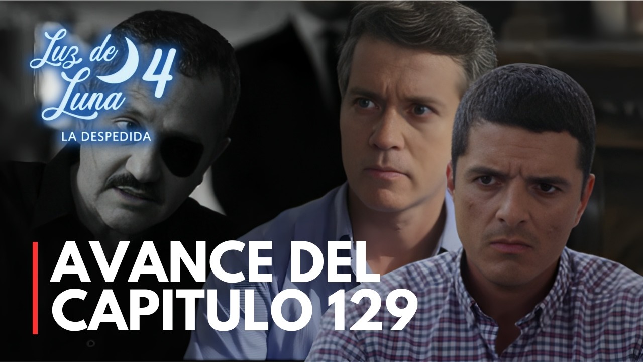 Luz de luna 4 Avance capítulo 129 ¡Plan perfecto para atrapar a Leonardo!