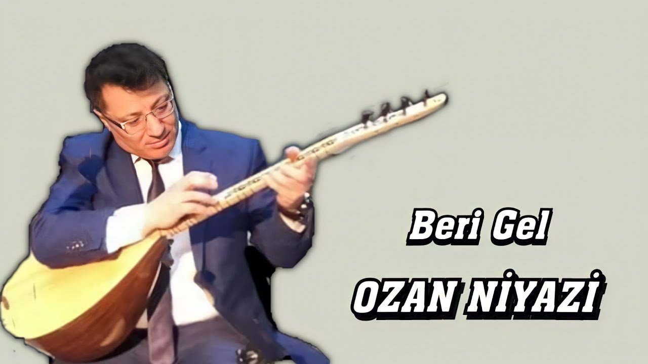 OZAN NİYAZİ BERİ GEL
