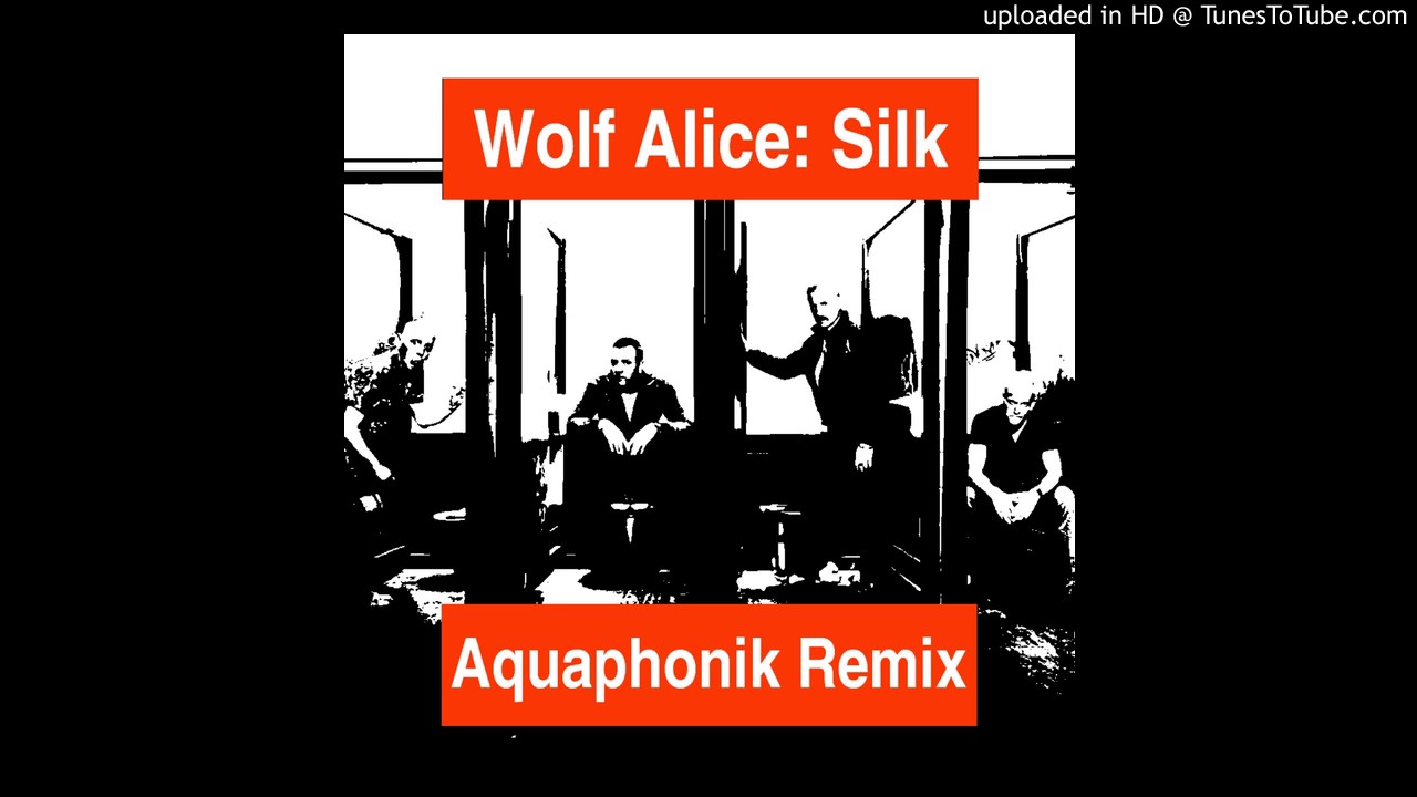 Wolf Alice - Silk (Aquaphonik Remix)