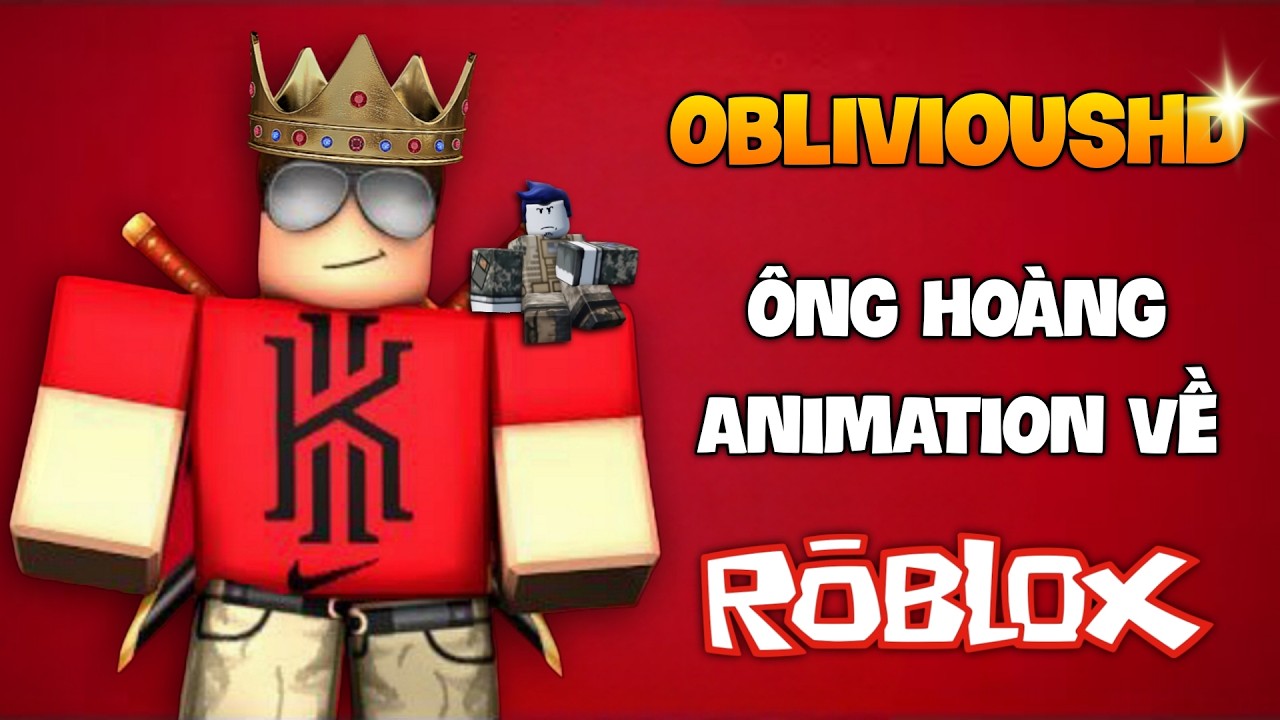 ObliviousHD - Ông Hoàng Animation Về Roblox